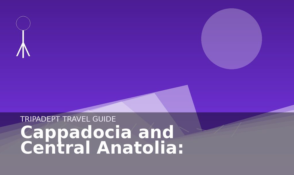 Cappadocia and Central Anatolia: travel guide hero image by TripAdept