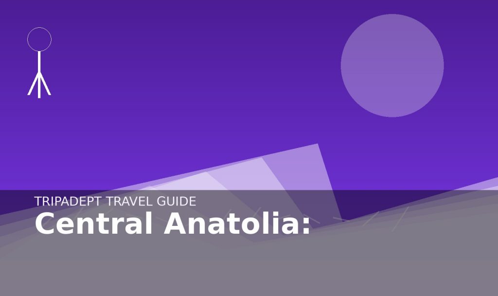 Central Anatolia: travel guide hero image by TripAdept
