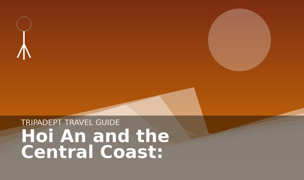 Hoi An and the Central Coast: travel guide hero image by TripAdept