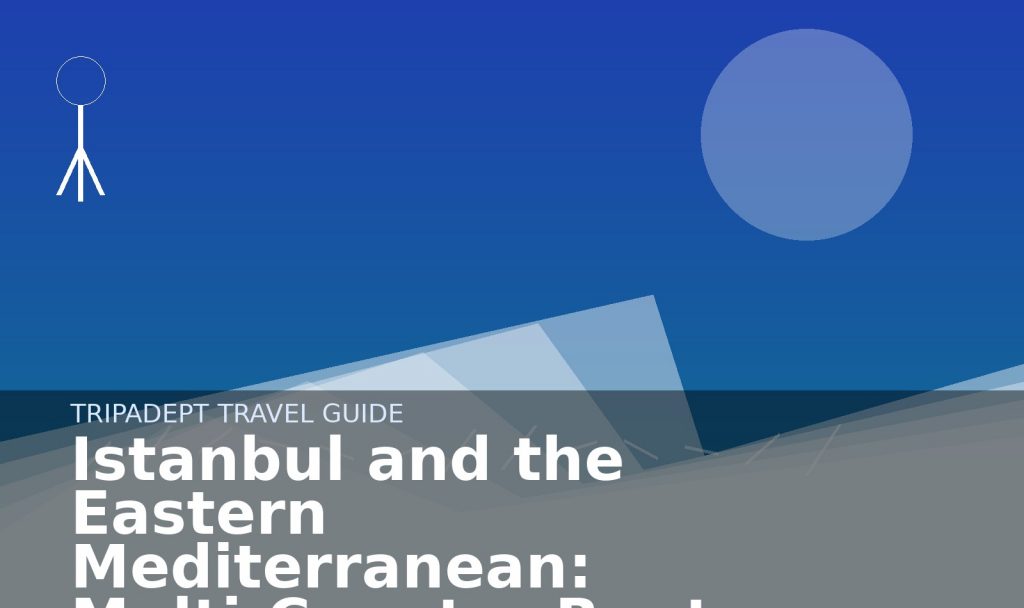 Istanbul and the Eastern Mediterranean: Multi-Country Route Planner travel guide hero image by TripAdept