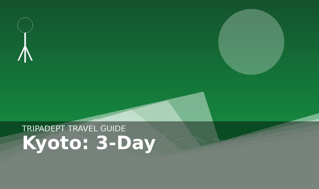 Kyoto: 3-Day travel guide hero image by TripAdept