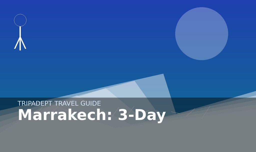 Marrakech: 3-Day travel guide hero image by TripAdept