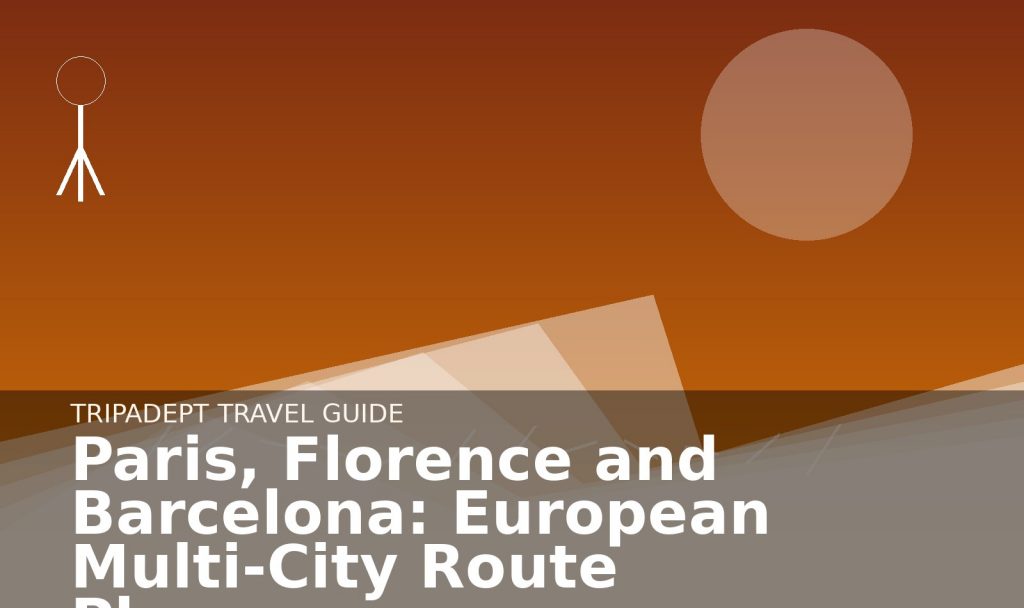 Paris, Florence and Barcelona: European Multi-City Route Planner travel guide hero image by TripAdept