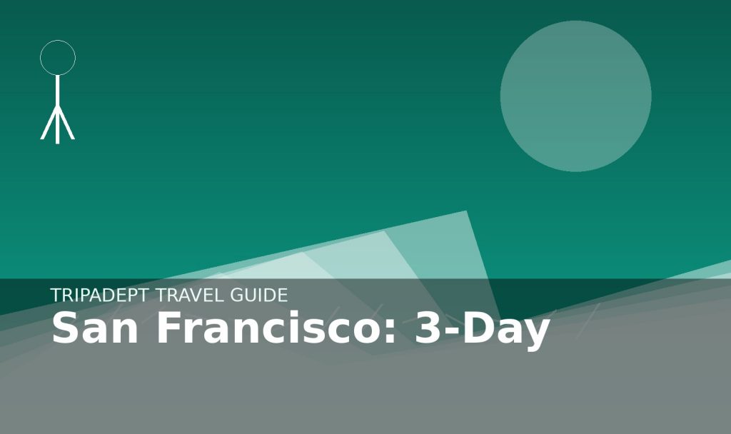 San Francisco: 3-Day travel guide hero image by TripAdept