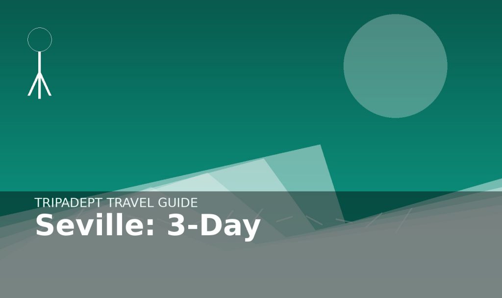 Seville: 3-Day travel guide hero image by TripAdept